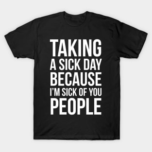 Taking A Sick Day T-Shirt